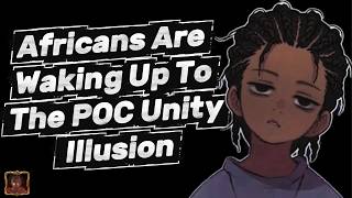 Africans Are Waking Up To The POC Unity Illusion