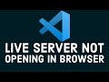 Vs Code Is Not Opening Browser Directly When Live Server Get On | LIVE SERVER NOT OPENING IN BROWSER