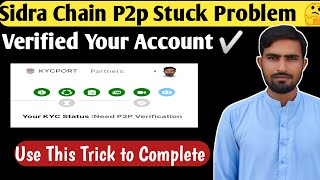 Sidra Chain P2p Stuck Problem Solve Trick  🔥| Sidra Chain Kyc New Update 💥