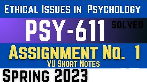 PSY611 Assignment 1 Solution 2023 || Ethical Issues || Psy611 Assignment 1 Solution Spring 2023