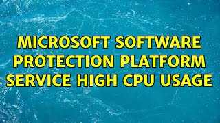 Microsoft Software Protection Platform Service high cpu usage (3 Solutions!!)