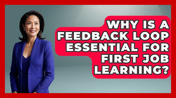 Why Is A Feedback Loop Essential For First Job Learning? - First Job Success Guide