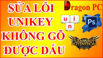 Sửa Lỗi Unikey Không Gõ Được Tiếng Việt Có Dấu Win 10 (Trong Game & Photoshop) | Dragon PC