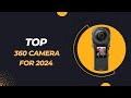 Top 360 Cameras for 2024  Seeing Every Angle