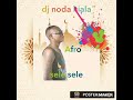 OFFICIELLE AUDIO SELE SELE BY DJ NODA KIALA Benji On The Beat