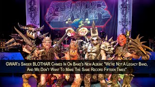 GWAR’s BLÓTHAR Chimes In On Band's New Album: "We Don't Want To Make The Same Record Fifteen Times"