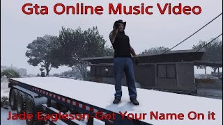 Gta Online Music Video (Jade Eagleson-Got Your Name On It)