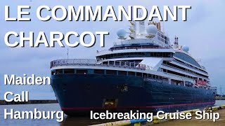 LE COMMANDANT CHARCOT  Maiden Call Hamburg - Icebreaking Cruise Ship