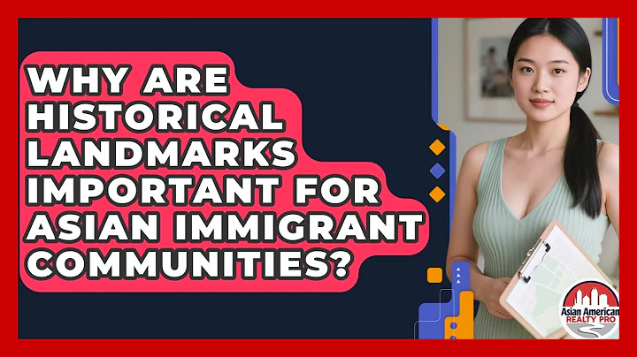 Why Are Historical Landmarks Important For Asian Immigrant Communities? - Asian American Realty Pro