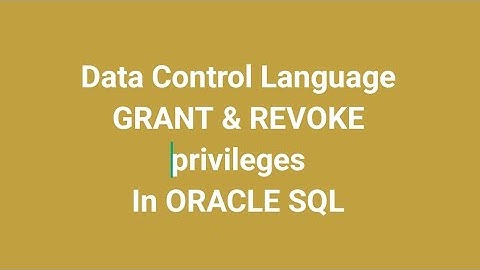 ORACLE SQL: Data Control Language.  GRANT and REVOKE privileges from Users . important topic