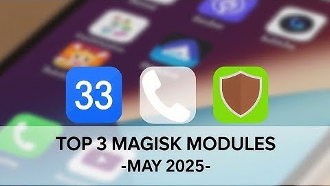 Top 3 Must-Have Magisk Modules for Rooted Android (May 2025)