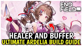 ARDELIA BUILD GUIDE FOR INSANE HEALING AND BUFFS!! - Arknights Endfield