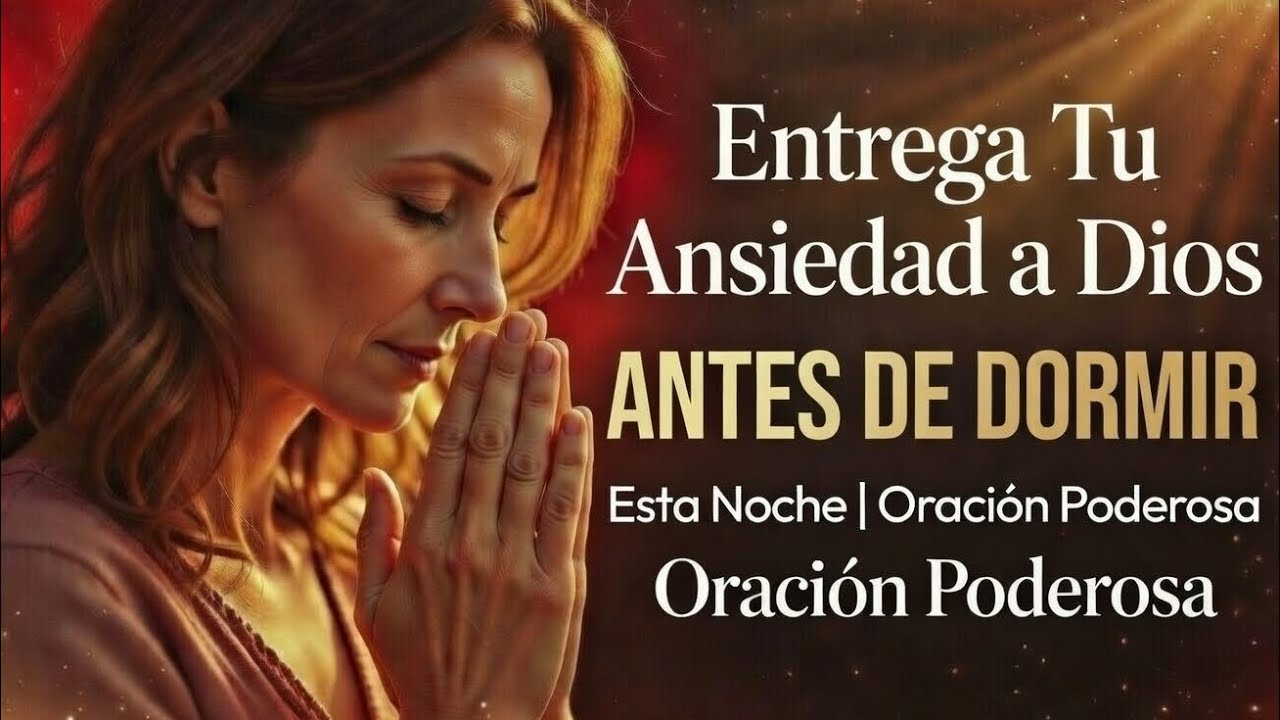 Entrega Tu Ansiedad a Dios ANTES DE DORMIR Esta Noche | Oración Poderosa
