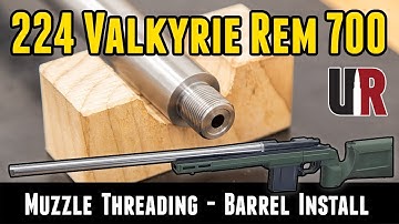 224 Valkyrie Rem 700 Build: Muzzle Threading and barrel install (Part 4)