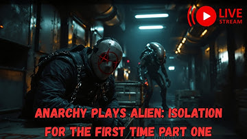 ANARCHY PLAYS ALIEN: ISOLATION FOR THE FIRST TIME FRIGHT NIGHT (LIVESTREAM)