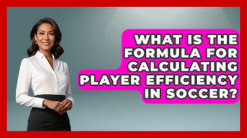 What Is the Formula for Calculating Player Efficiency in Soccer? - Soccer Stats Vault