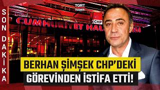 #SONDAKİKA | CHP Genel Başkan Yardımcısı Berhan Şimşek CHP'deki Görevinden İstifa Etti - TGRT Haber