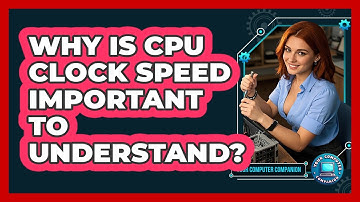 Why Is CPU Clock Speed Important To Understand?