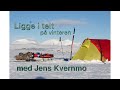 Ligge i telt på vinteren - med Jens Kvernmo