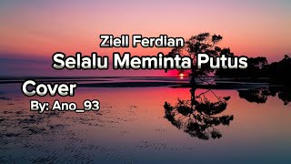 Ziell Ferdian - Selalu Meminta Putus ( Cover By : Ano 93 ( Audio )