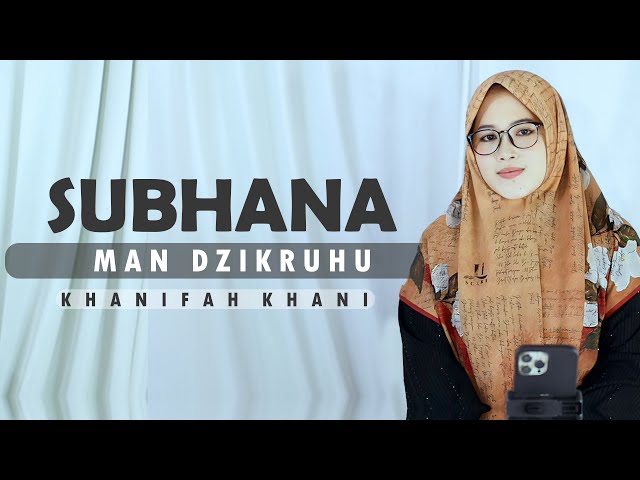 SUBHANA MAN DZIKRUHU (Cover) Khanifah Khani class=