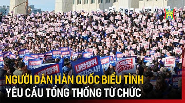 Người dân Hàn Quốc biểu tình yêu cầu Tổng thống từ chức | Tin tức | Tin quốc tế