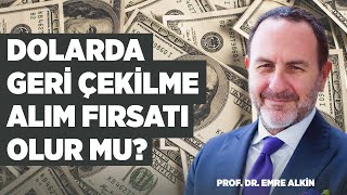 Dolarda Geri Çekilme Alım Fırsatı Olur Mu? | Prof. Dr. Emre Alkin