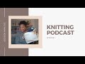 Knitting Podcast #1: Decision Paralysis