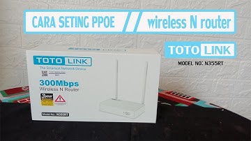 CARA SETING PPOE ROUTER TOTOLINK N 355 RT