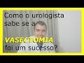 Como o urologista sabe se a vasectomia foi um sucesso?