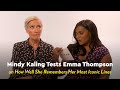 Mindy Kaling Tests Emma Thompson on Her Most Iconic Move Lines