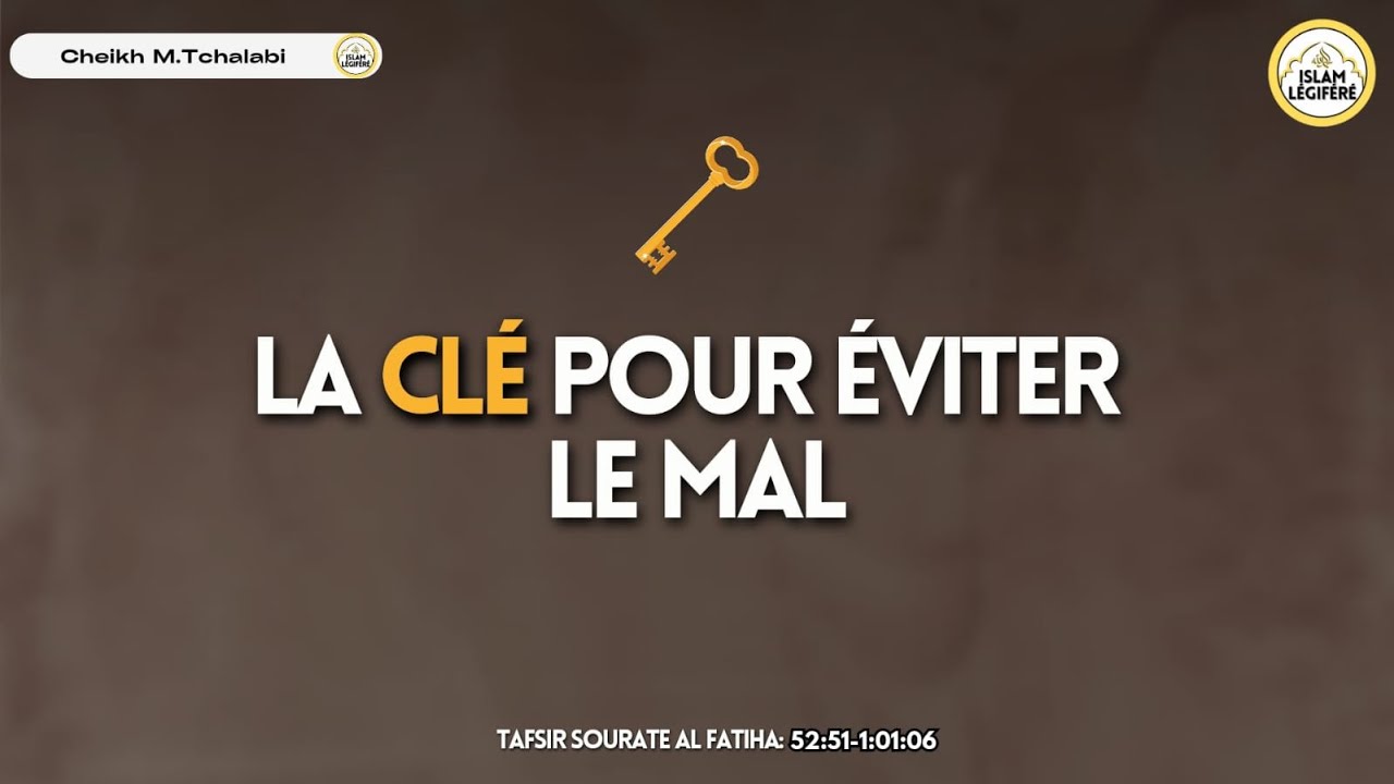 LA CLÉ POUR ÉVITER LE MAL - Cheikh M.Tchalabi