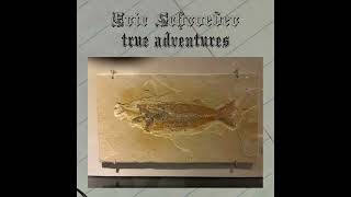 True Adventures- Eric Schroeder