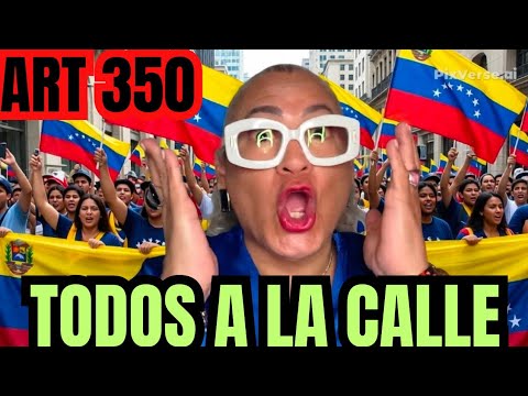 VENEZOLANOS TODOS A LA CALLE ART 350 YAAA