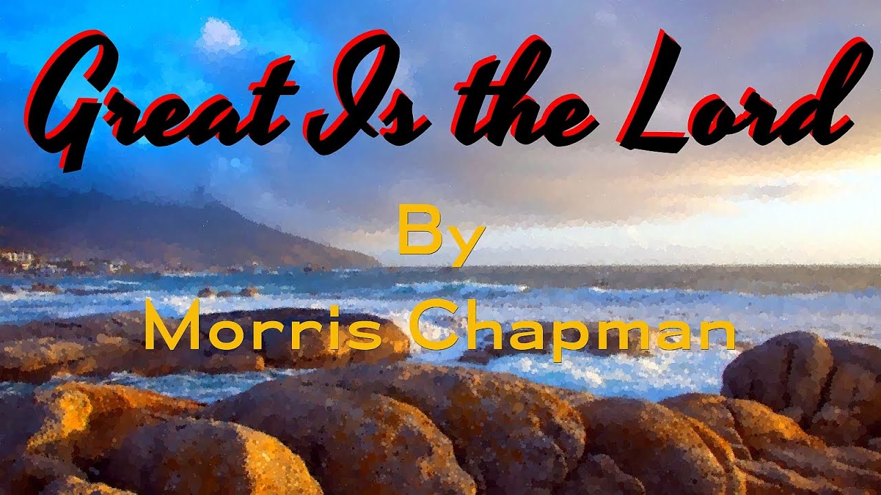 Great Is The Lord By Morris Chapman YouTube