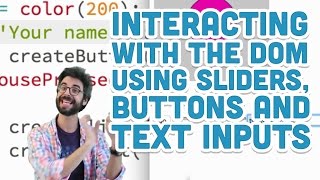 8.5: Interacting with the DOM using Sliders, Buttons and Text Inputs - p5.js Tutorial