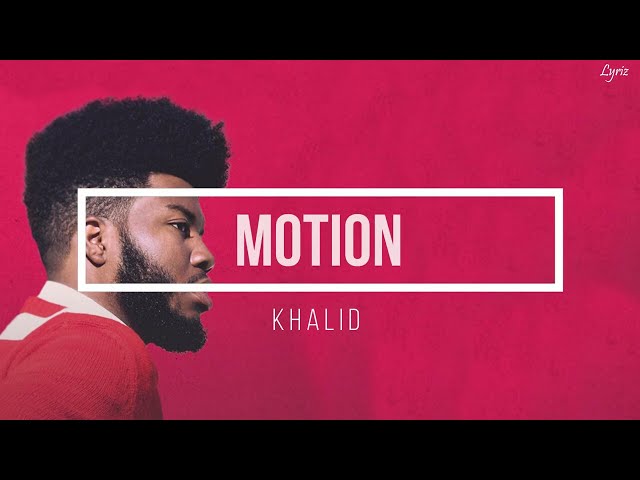 Khalid - Motion (lyrics) class=