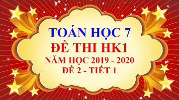 Toán học lớp 7 - Đề thi học kì 1 - năm học 2019 - 2020 - Đề 2 - Tiết 1