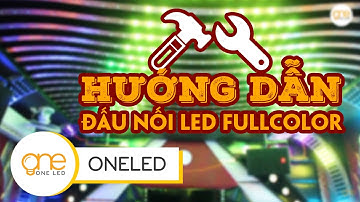 Hướng Dẫn Đấu Nối LED FullColor từ A đến Z