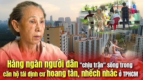 Hàng ngàn người dân chịu trận sống trong căn hộ tái định cư nhà hoang tàn, nhếch nhác ở TPHCM| Kỳ 1