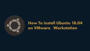 How To install Ubuntu 18.04 on VMware   Workstation