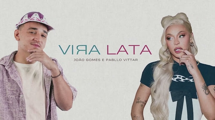 João Gomes Cantor - VIRA LATA - João Gomes e Pabllo Vittar (Lyric Oficial)