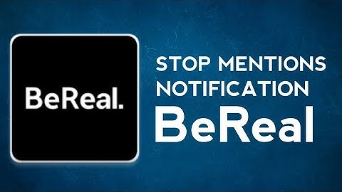 How to turn off mentions Notification in BeReal app