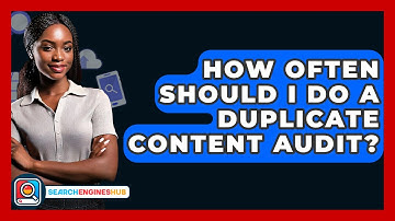 How Often Should I Do A Duplicate Content Audit? - SearchEnginesHub.com