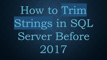 How to Trim Strings in SQL Server Before 2017