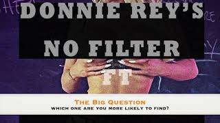 #DonnieReysNoFilter The Big Question