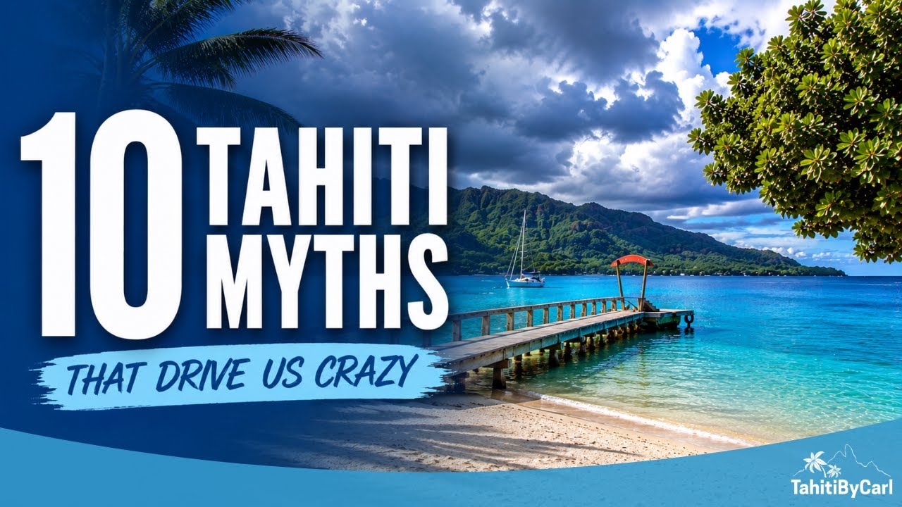 10 Tahiti Myths That Drive Us Crazy | What Travelers Get Wrong About French Polynesia