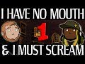 Best Friends Play I Have No Mouth and I Must Scream (Part 1)