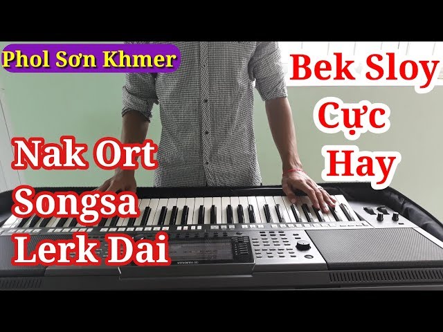 Nhạc Khmer Remix Organ - NAK ORT SONGSA LERK DAI (អ្នកអត់សង្សាលើកដៃ)-Nhạc Sóng Khmer Phol Sơn class=