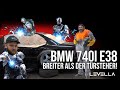 LEVELLA | BMW 740i E38 - Breiter als der Türsteher | Zwischenstand bei Andy